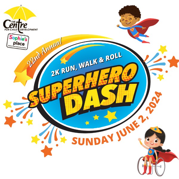 Poster for the 22nd Annual Superhero Dash: a 2K run, Walk & Roll event on Sunday, June 2, 2024. Hosted by The Centre for Child Development and Sophie's Place.